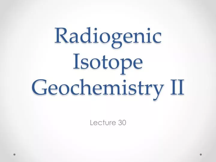 radiogenic isotope geochemistry ii