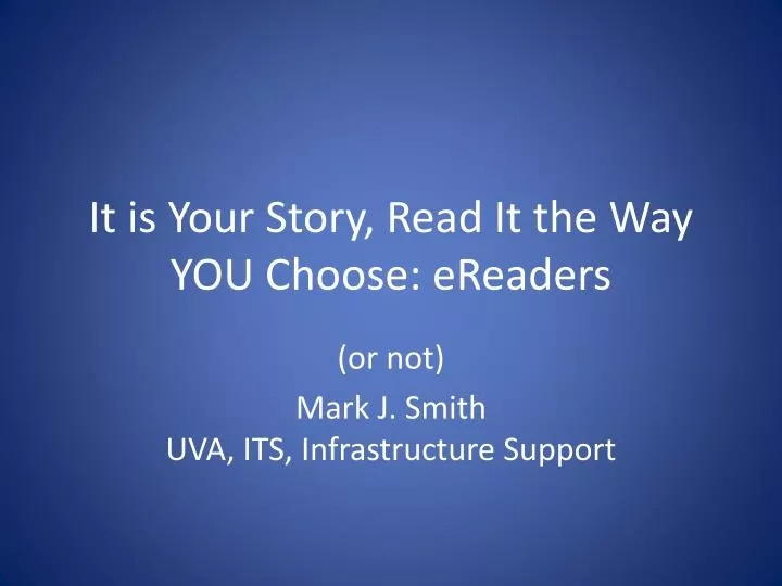 it is your story read it the way you choose ereaders