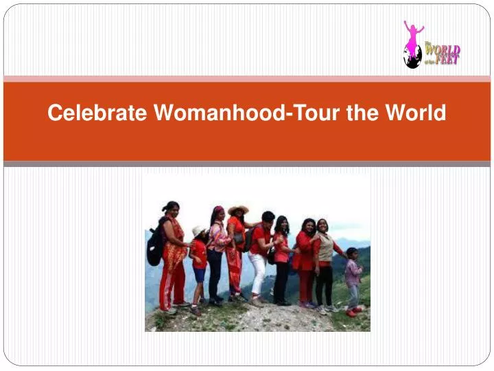 celebrate womanhood tour the world