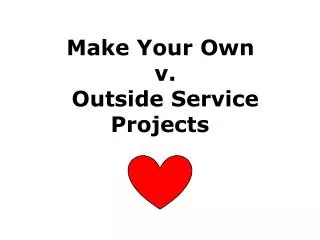 Make Your Own v. Outside Service Projects