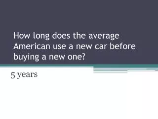 How long does the average American use a new car before buying a new one?