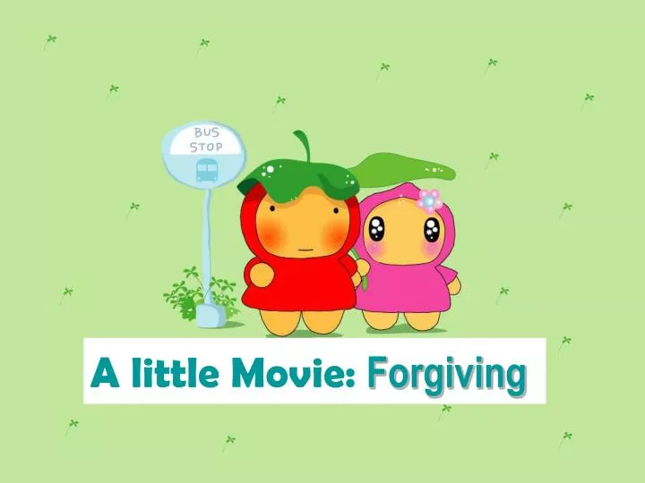 a little movie forgiving