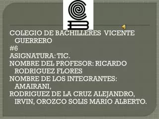 COLEGIO DE BACHILLERES VICENTE GUERRERO #6 ASIGNATURA: TIC.