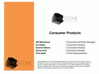 Jeff McFarland 		| Consumers Portfolio Manager Ian Keiper | Consumers Analyst
