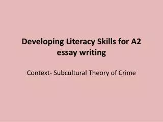 Developing Literacy Skills for A2 essay writing Context- Subcultural Theory of Crime