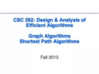 CSC 282: Design &amp; Analysis of Efficient Algorithms Graph Algorithms Shortest Path Algorithms