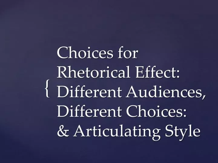 choices for rhetorical effect different audiences different choices articulating style