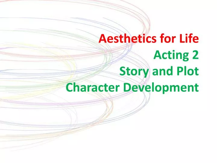 aesthetics for life acting 2 story and plot character development