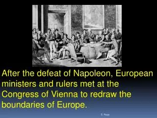 After the defeat of Napoleon, European ministers and rulers met at the