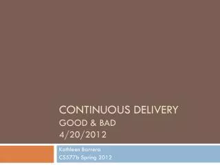 Continuous Delivery good &amp; bad 4/20/2012