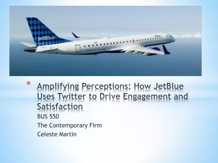 amplifying perceptions how jetblue uses twitter to drive engagement and satisfaction