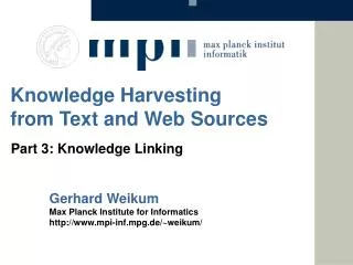 Gerhard Weikum Max Planck Institute for Informatics http://www.mpi-inf.mpg.de/~weikum/