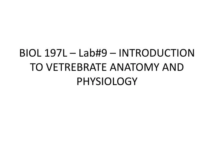 biol 197l lab 9 introduction to vetrebrate anatomy and physiology