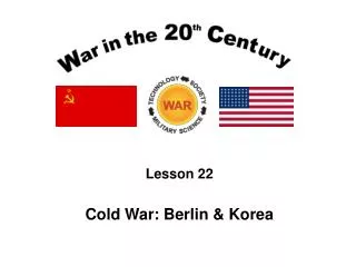 Lesson 22 Cold War: Berlin &amp; Korea