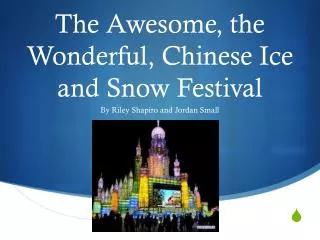The Awesome, the Wonderful, C hinese Ice and Snow Festival
