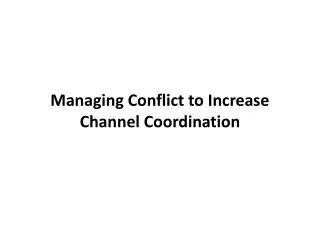 Managing Conflict to Increase Channel Coordination