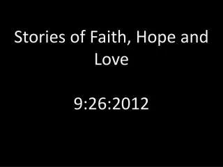 Stories of Faith, Hope and Love 9:26:2012