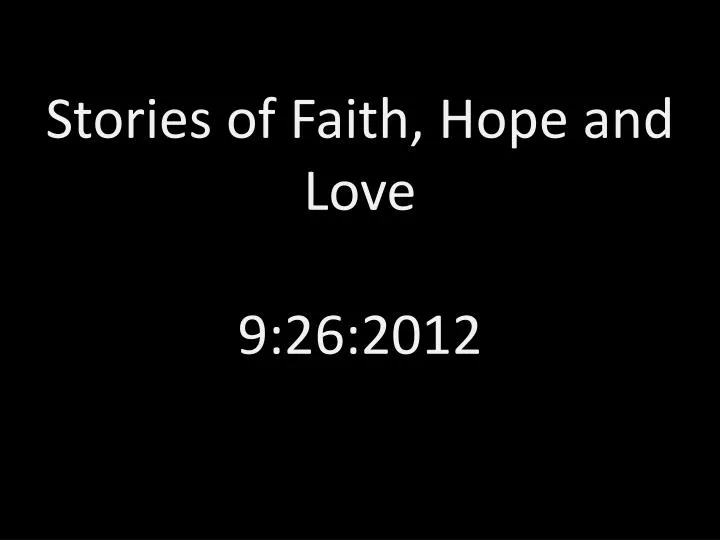 stories of faith hope and love 9 26 2012