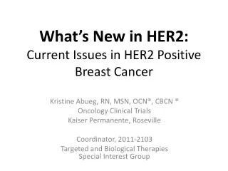 What’s New in HER2: Current Issues in HER2 Positive Breast Cancer