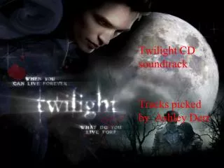 Twilight CD soundtrack Tracks picked by. Ashley Derr