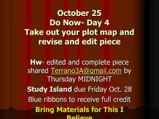 October 25 Do Now- Day 4 Take out your plot map and revise and edit piece