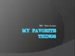 MY FAVORITE THINGS