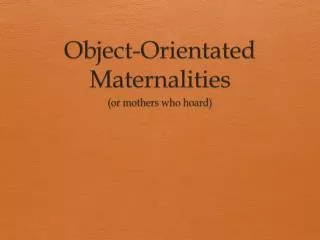 Object-Orientated Maternalities