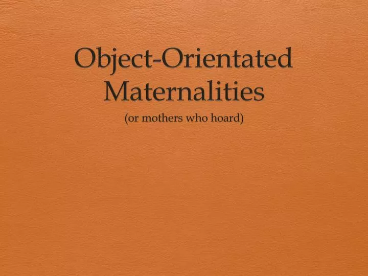 object orientated maternalities