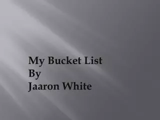 My Bucket List By Jaaron White