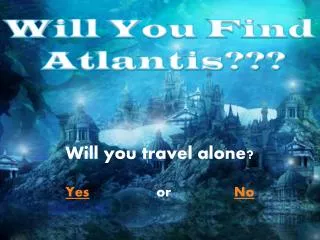 Will you travel alone? Yes or No