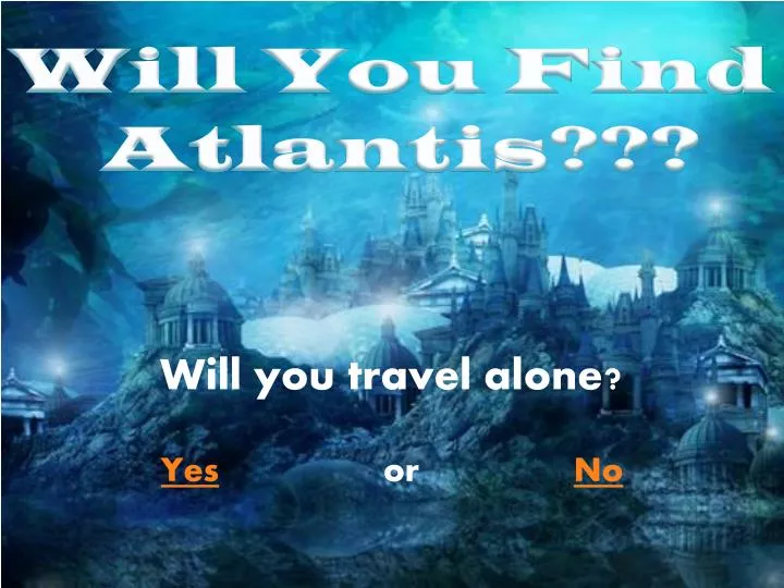 will you travel alone yes or no