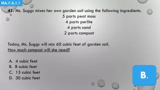 41. Ms. Suggs mixes her own garden soil using the following ingredients.