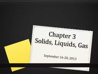 Chapter 3 Solids, Liquids, Gas