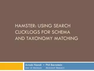 HAMSTER: Using Search Clicklogs for Schema and Taxonomy Matching