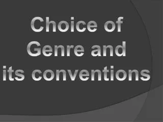 Choice of Genre and i ts conventions