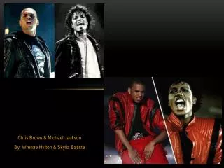 Chris Brown &amp; Michael Jackson By: Wrenae Hylton &amp; Skylla Batista