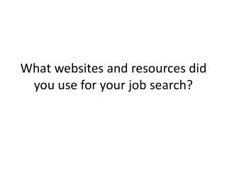 What websites and resources did you use for your job search?