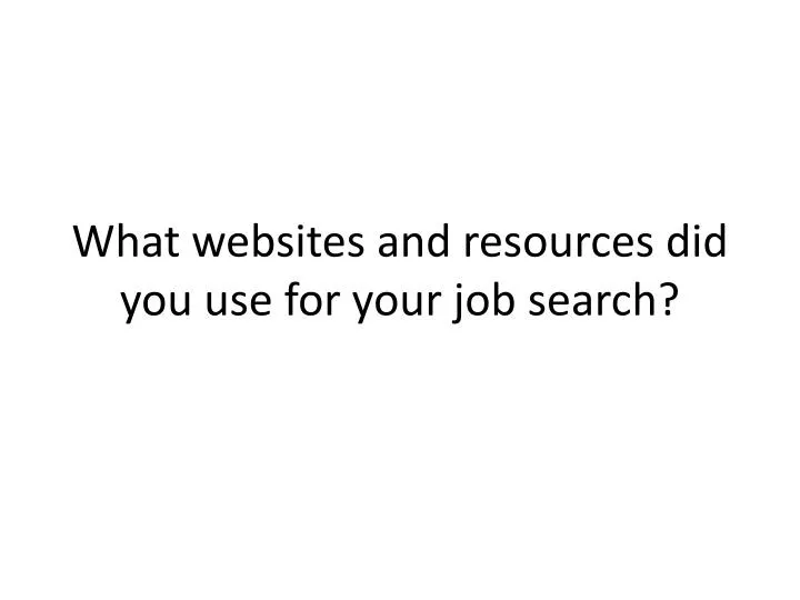 what websites and resources did you use for your job search