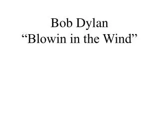 Bob Dylan “Blowin in the Wind”