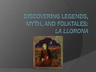Discovering Legends, Myth, and Folktales: La Llorona