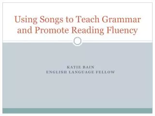 Using Songs to Teach Grammar and Promote Reading Fluency