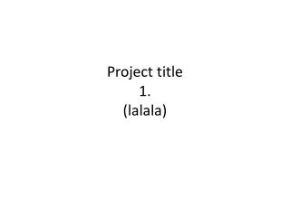 Project title 1. ( lalala )