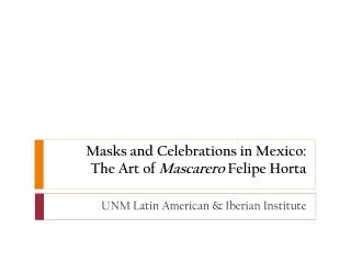 Masks and Celebrations in Mexico: The Art of Mascarero Felipe Horta