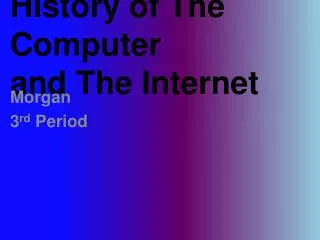 History of The Computer and The Internet