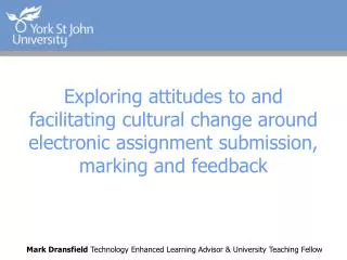 Mark Dransfield Technology Enhanced Learning Advisor &amp; University Teaching Fellow