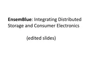 EnsemBlue : Integrating Distributed Storage and Consumer Electronics 		(edited slides)