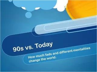 90s vs. Today
