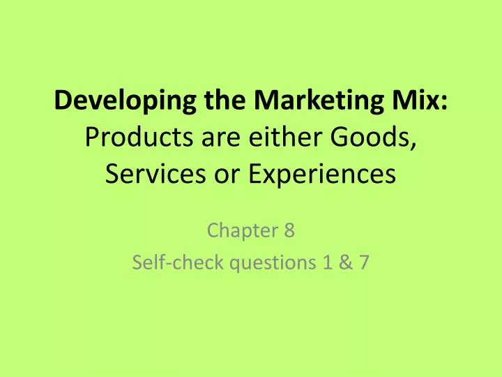 developing the marketing mix products are either goods services or experiences