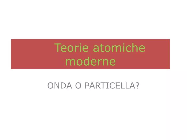 teorie atomiche moderne