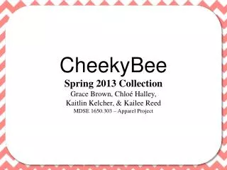 CheekyBee Spring 2013 Collection Grace Brown, Chloé Halley, Kaitlin Kelcher , &amp; Kailee Reed